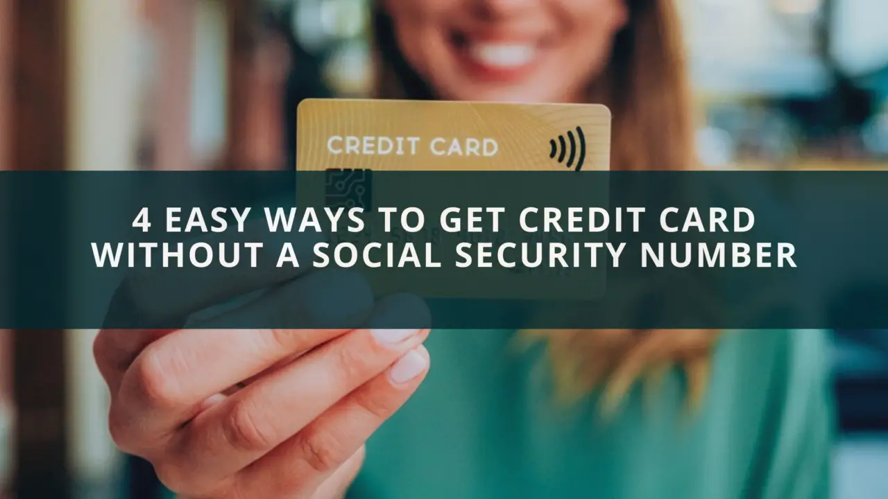 4 Easy Ways To Get Credit Card Without a Social Security Number