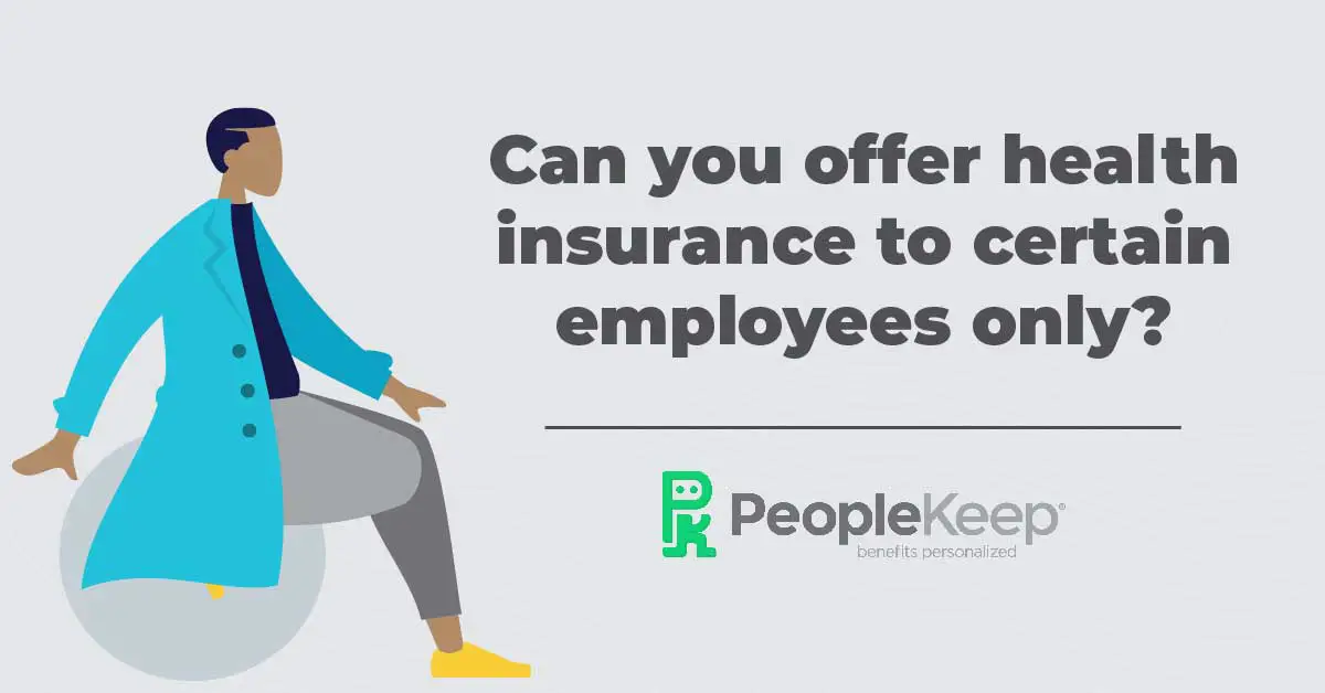 Can you offer health insurance to certain employees only?