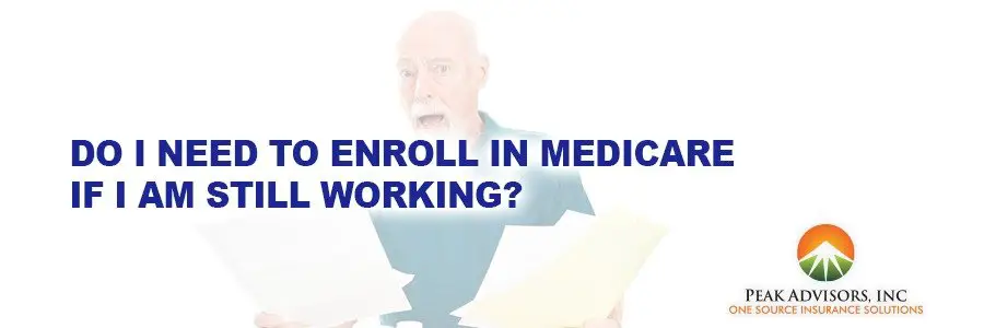 Do I need to enroll in Medicare if I am still working?
