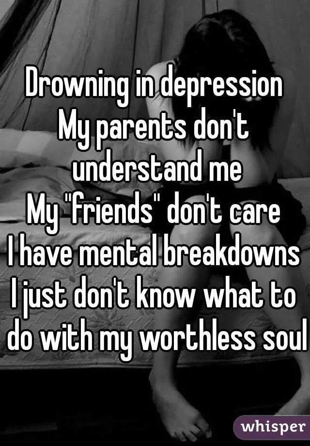 Drowning in depression My parents don