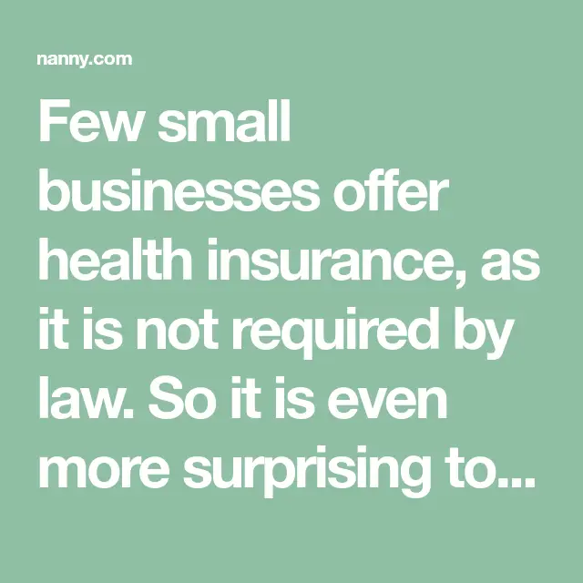 Few small businesses offer health insurance, as it is not ...