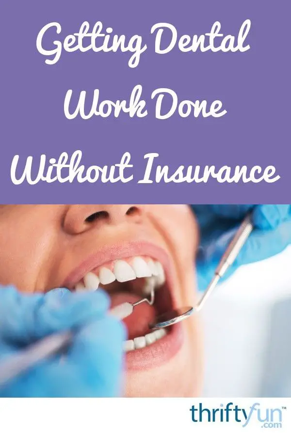 Getting Dental Work Done Without Insurance