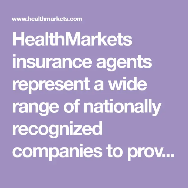 HealthMarkets insurance agents represent a wide range of nationally ...