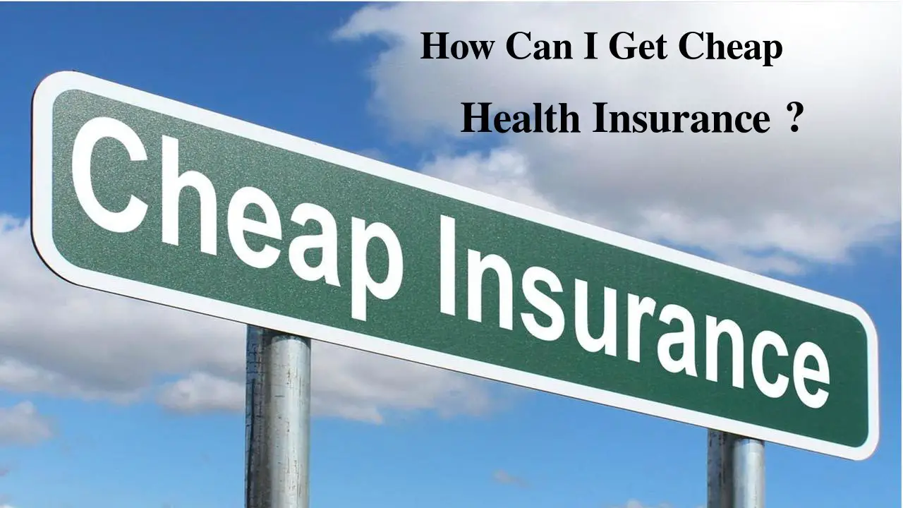 How Can I Get Cheap Health Insurance?