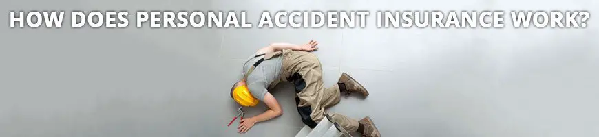 How Does Personal Accident Insurance Work?