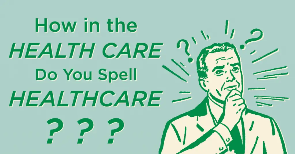 How in the Health Care Do You Spell Healthcare?