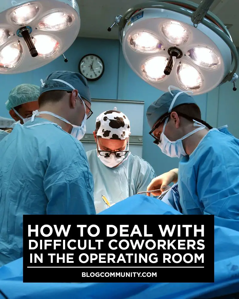 How to Deal with Difficult Coworkers in The OR