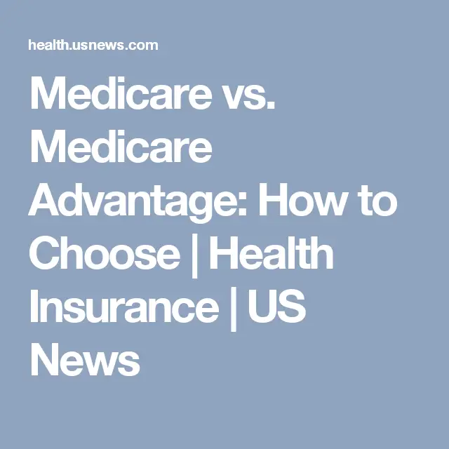 Medicare vs. Medicare Advantage: How to Choose