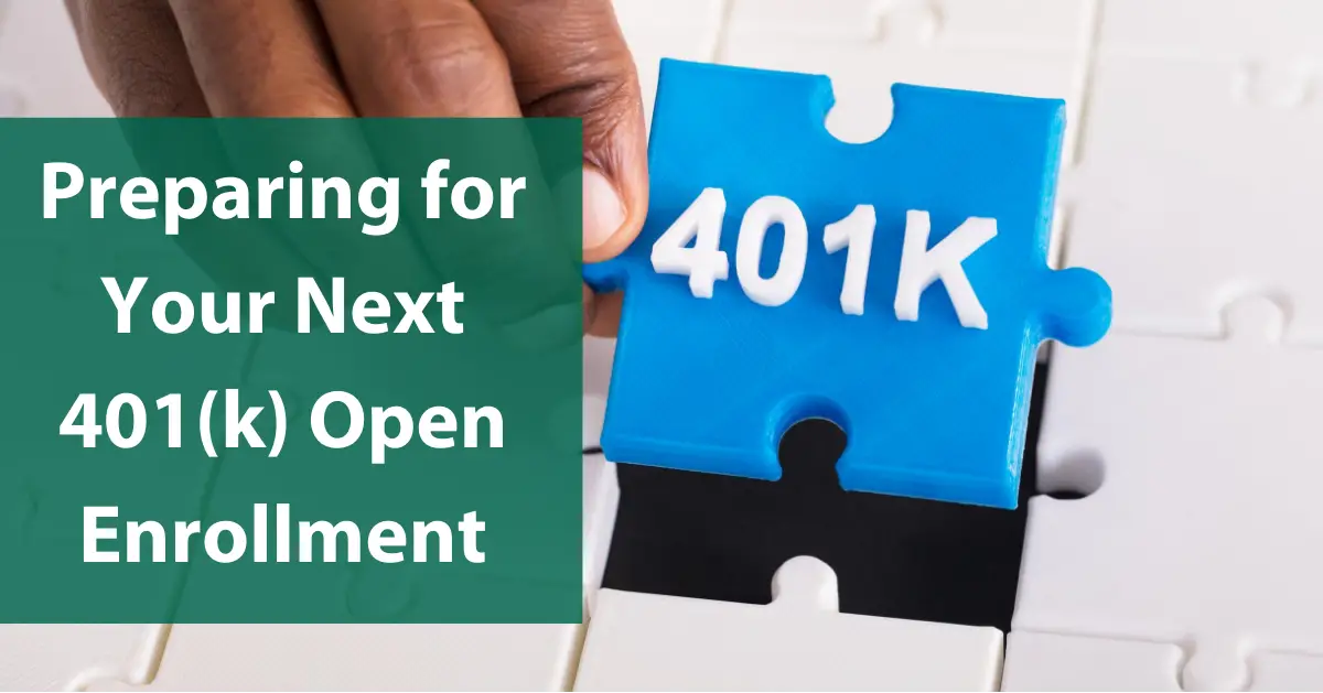 Preparing For Your Next 401(k) Open Enrollment