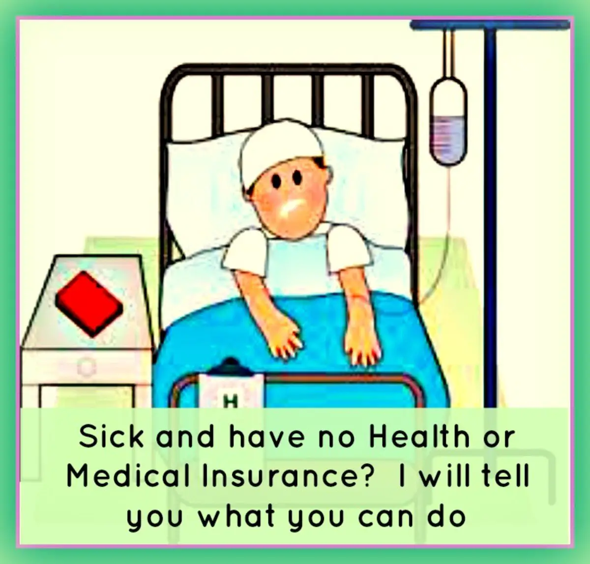 Sick and have no Health or Medical Insurance? I will tell ...