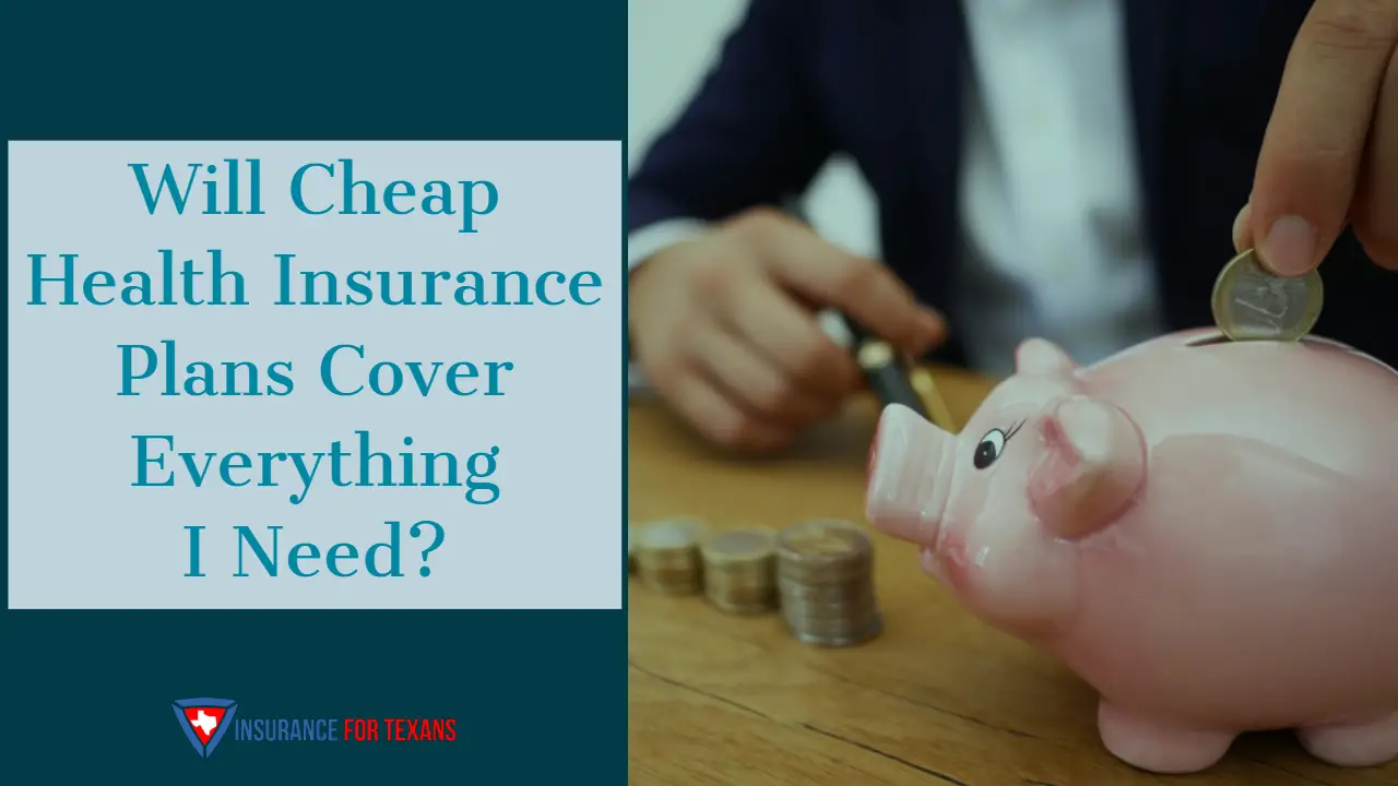 Will Cheap Health Insurance Plans Cover Everything I Need?